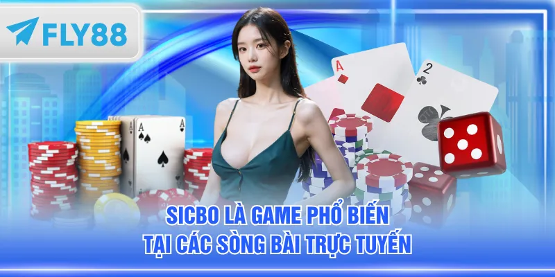 Sicbo là game phổ biến tại các sòng bài trực tuyến